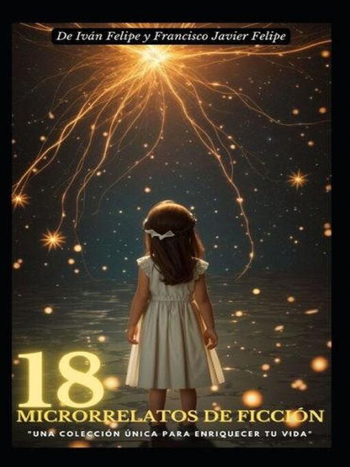 Title details for 18 MICRORRELATOS DE FICCIÓN. UNA COLECCIÓN ÚNICA PARA ENRIQUECER TU VIDA by FRANCISCO JAVIER FELIPE - Available